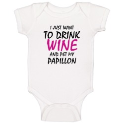 Drink Wine And Pet My Papillon Baby One Piece Drink Wine And Pet My Papillon Baby One Piece