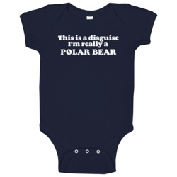 This Is A Disguise Im Really A Polar Bear Funny Animal Baby One Piece This Is A Disguise Im Really A Polar Bear Funny Animal Baby One Piece