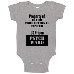 Property Of Idaho Correctional Center Prison Psycho Ward Fun Baby One Property Of Idaho Correctional Center Prison Psycho Ward Fun Baby One