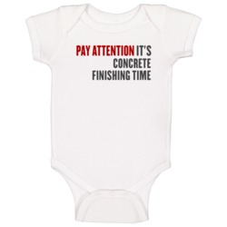 Pay Attention It Is Concrete Finishing Time College Professor Baby One Pay Attention It Is Concrete Finishing Time College Professor Baby One