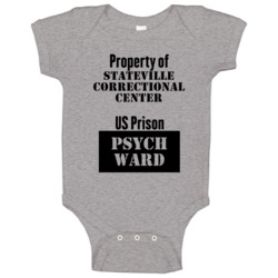 Property Of Stateville Correctional Center Prison Psycho Ward Fun Baby Property Of Stateville Correctional Center Prison Psycho Ward Fun Baby