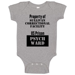 Property Of Sullivan Correctional Facility Prison Psycho Ward Fun Baby Property Of Sullivan Correctional Facility Prison Psycho Ward Fun Baby