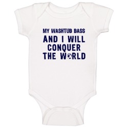 My Washtub Bass And I Will Conquer The World Instrument Music Baby One My Washtub Bass And I Will Conquer The World Instrument Music Baby One