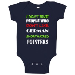 Don't Trust People Don't Like German Shorthaired Pointer Baby One Piec Don't Trust People Don't Like German Shorthaired Pointer Baby One Piec