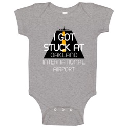 I Got Stuck At Oakland International Airport Funny Baby One Piece I Got Stuck At Oakland International Airport Funny Baby One Piece