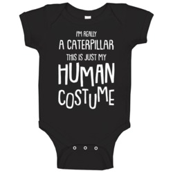 I'm Really A Caterpillar This Is Just My Human Costume Halloween Baby I'm Really A Caterpillar This Is Just My Human Costume Halloween Baby