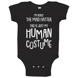 I'm Really The Mad Hatter This Is Just My Human Costume Halloween Baby I'm Really The Mad Hatter This Is Just My Human Costume Halloween Baby