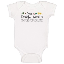 Daddy I Want A Sage-grouse Fun Baby One Piece Daddy I Want A Sage-grouse Fun Baby One Piece