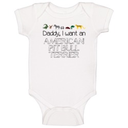 Daddy I Want An American Pit Bull Terrier Fun Baby One Piece Daddy I Want An American Pit Bull Terrier Fun Baby One Piece