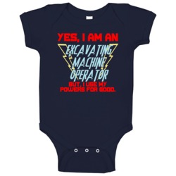 Yes I Am An Excavating Machine Operator Funny Powers Baby One Piece Yes I Am An Excavating Machine Operator Funny Powers Baby One Piece
