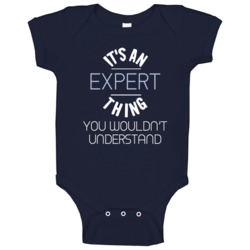 Its An Expert Thing You Wouldnt Understand Baby One Piece Its An Expert Thing You Wouldnt Understand Baby One Piece