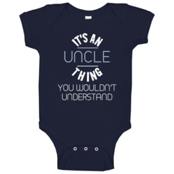 Its An Uncle Thing You Wouldnt Understand Baby One Piece Its An Uncle Thing You Wouldnt Understand Baby One Piece