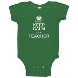 I Can't Keep Calm I'm A Teacher Baby One Piece I Can't Keep Calm I'm A Teacher Baby One Piece