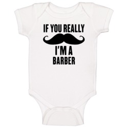 If You Really Moustache I'm A Barber Funny Baby One Piece If You Really Moustache I'm A Barber Funny Baby One Piece