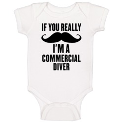 If You Really Moustache I'm A Commercial Diver Funny Baby One Piece If You Really Moustache I'm A Commercial Diver Funny Baby One Piece