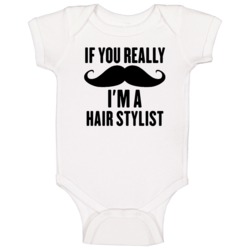 If You Really Moustache I'm A Hair Stylist Funny Baby One Piece If You Really Moustache I'm A Hair Stylist Funny Baby One Piece