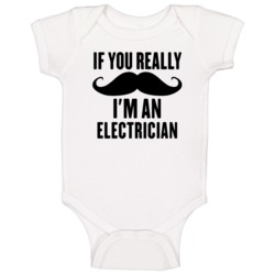 If You Really Moustache I'm An Electrician Funny Baby One Piece If You Really Moustache I'm An Electrician Funny Baby One Piece