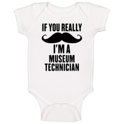If You Really Moustache I'm A Museum Technician Funny Baby One Piece If You Really Moustache I'm A Museum Technician Funny Baby One Piece