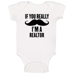 If You Really Moustache I'm A Realtor Funny Baby One Piece If You Really Moustache I'm A Realtor Funny Baby One Piece