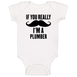 If You Really Moustache I'm A Plumber Funny Baby One Piece If You Really Moustache I'm A Plumber Funny Baby One Piece