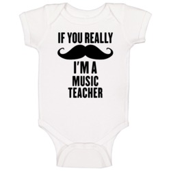 If You Really Moustache I'm A Music Teacher Funny Baby One Piece If You Really Moustache I'm A Music Teacher Funny Baby One Piece