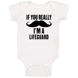 If You Really Moustache I'm A Lifeguard Funny Baby One Piece If You Really Moustache I'm A Lifeguard Funny Baby One Piece