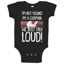I'm Not Yelling I'm A German Girl We Just Talk Loud Nationality Baby O I'm Not Yelling I'm A German Girl We Just Talk Loud Nationality Baby O