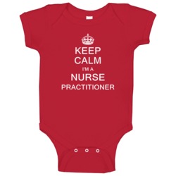 Keep Calm I'm A Nurse Practitioner Baby One Piece Keep Calm I'm A Nurse Practitioner Baby One Piece
