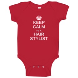Keep Calm I'm A Hair Stylist Baby One Piece Keep Calm I'm A Hair Stylist Baby One Piece
