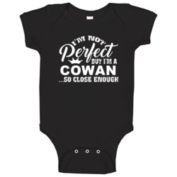 Cowan Im Not Perfect But Im Close Enough Last Name Family Pride Baby O Cowan Im Not Perfect But Im Close Enough Last Name Family Pride Baby O