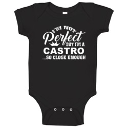 Castro Im Not Perfect But Im Close Enough Last Name Family Pride Baby Castro Im Not Perfect But Im Close Enough Last Name Family Pride Baby