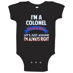 A Colonel To Save Time Assume Im Always Right Baby One Piece A Colonel To Save Time Assume Im Always Right Baby One Piece