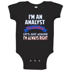An Analyst To Save Time Assume Im Always Right Baby One Piece An Analyst To Save Time Assume Im Always Right Baby One Piece