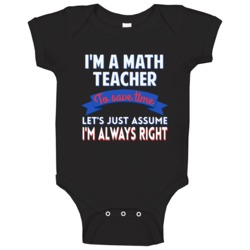 A Math Teacher To Save Time Assume Im Always Right Baby One Piece A Math Teacher To Save Time Assume Im Always Right Baby One Piece