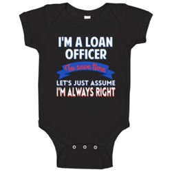 A Loan Officer To Save Time Assume Im Always Right Baby One Piece A Loan Officer To Save Time Assume Im Always Right Baby One Piece