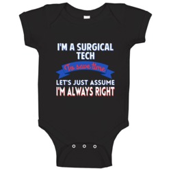 A Surgical Tech To Save Time Assume Im Always Right Baby One Piece A Surgical Tech To Save Time Assume Im Always Right Baby One Piece