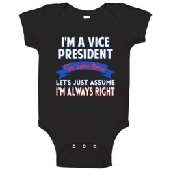 A Vice President To Save Time Assume Im Always Right Baby One Piece A Vice President To Save Time Assume Im Always Right Baby One Piece