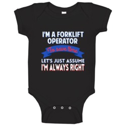 A Forklift Operator To Save Time Assume Im Always Right Baby One Piece A Forklift Operator To Save Time Assume Im Always Right Baby One Piece