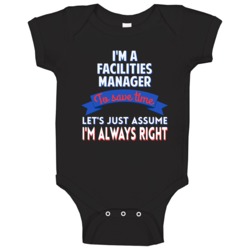 A Facilities Manager To Save Time Assume Im Always Right Baby One Piec A Facilities Manager To Save Time Assume Im Always Right Baby One Piec