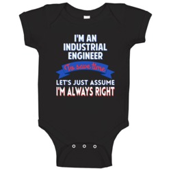 An Industrial Engineer To Save Time Assume Im Always Right Baby One Pi An Industrial Engineer To Save Time Assume Im Always Right Baby One Pi