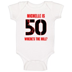 Michelle Is 50 Wheres The Hill Funny Birthday Baby One Piece Michelle Is 50 Wheres The Hill Funny Birthday Baby One Piece