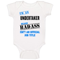 Im An Undertaker Badass Job Funny Baby One Piece Im An Undertaker Badass Job Funny Baby One Piece