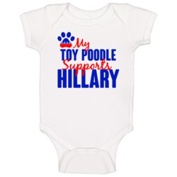 My Toy Poodle Supports Hillary Clinton 2016 President Baby One Piece My Toy Poodle Supports Hillary Clinton 2016 President Baby One Piece