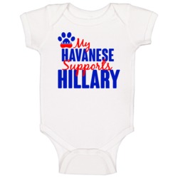 My Havanese Supports Hillary Clinton 2016 President Baby One Piece My Havanese Supports Hillary Clinton 2016 President Baby One Piece