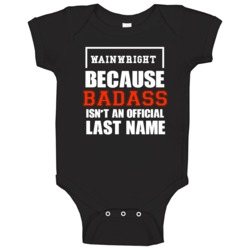 Wainwright Because Badass Is Not An Official Last Name Baby One Piece Wainwright Because Badass Is Not An Official Last Name Baby One Piece