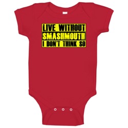 Live Without Smashmouth Dont Think So Funny Baby One Piece Live Without Smashmouth Dont Think So Funny Baby One Piece