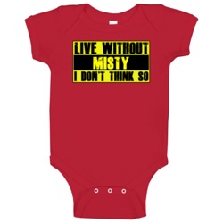 Live Without Misty Dont Think So Funny Baby One Piece Live Without Misty Dont Think So Funny Baby One Piece