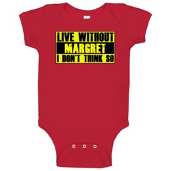 Live Without Margret Dont Think So Funny Baby One Piece Live Without Margret Dont Think So Funny Baby One Piece