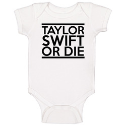 Taylor Swift Or Die Baby One Piece Taylor Swift Or Die Baby One Piece