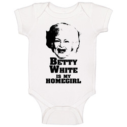 Betty White Is My Homegirl Funny Baby One Piece